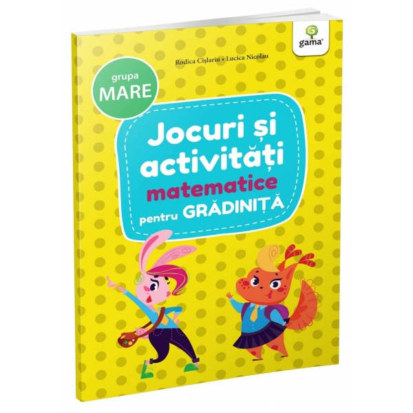 Carte educativă pentru copii, Jocuri și Activități Matematice pentru Grădiniță, Grupa Mare